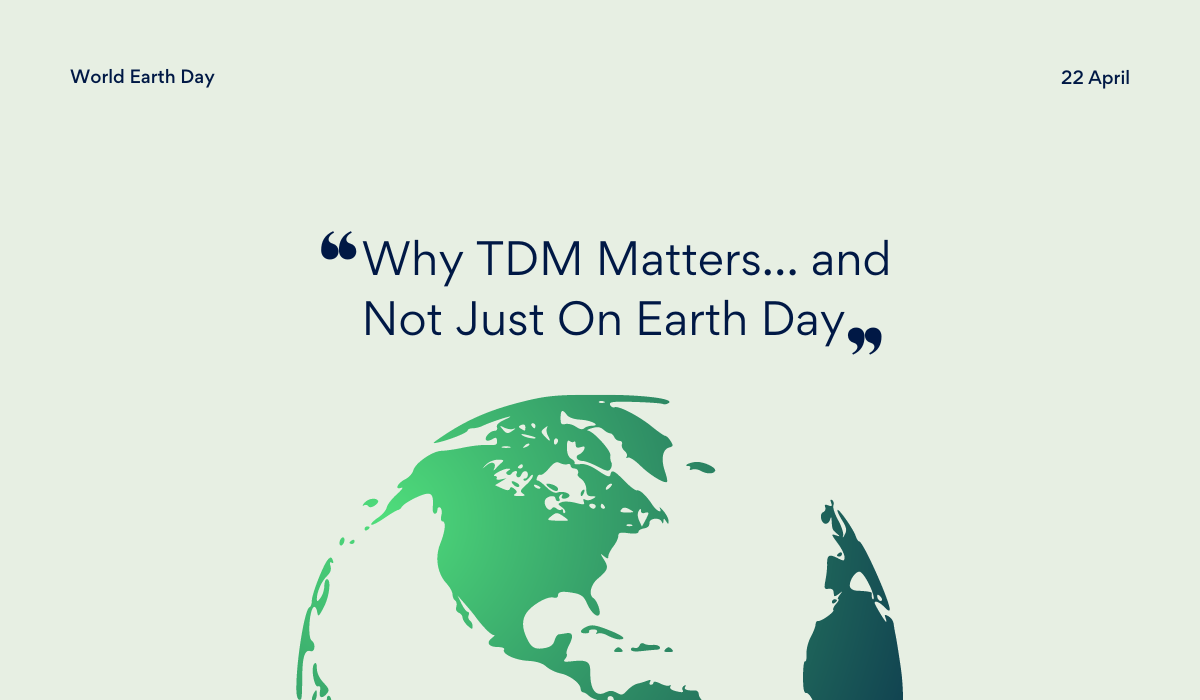 Why TDM Matters… and Not Just On Earth Day